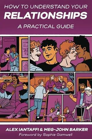 How to Understand Your Relationships: A Practical Guide by Alex Iantaffi, Alex Iantaffi, Meg-John Barker