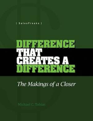 Difference That Creates a Difference: The Makings of a Closer by Michael Charles Tobias