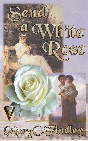 Send a White Rose by Mary C. Findley