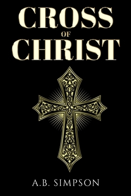 Cross of Christ by A. B. Simpson