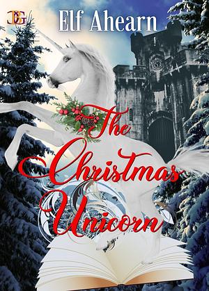 The Christmas Unicorn by Elf Ahearn, Elf Ahearn