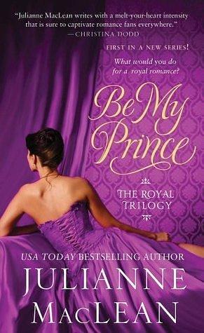 Be My Prince: The Royal Trilogy by Julianne MacLean, Julianne MacLean