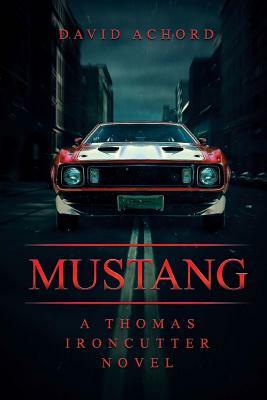 Mustang: A Thomas Ironcutter Novel by David Achord