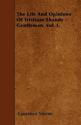 The Life And Opinions Of Tristram Shandy - Gentleman. Vol. I. by Laurence Sterne