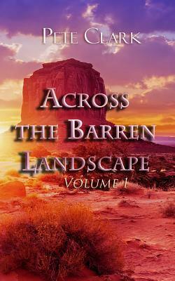 Across the Barren Landscape, Volume 1 by Pete Clark