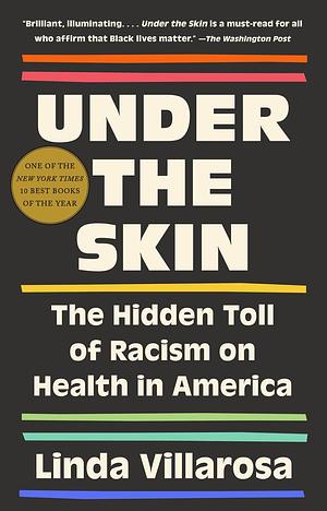 Under the Skin: The Hidden Toll of Racism on Health in America by Linda Villarosa