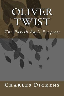 Oliver Twist: The Parish Boy's Progress by Charles Dickens