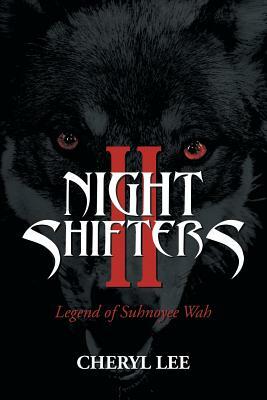 Night Shifters Ii: Legend of Suhnoyee Wah by Cheryl Lee