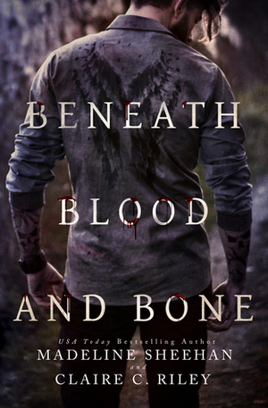 Beneath Blood and Bone by Madeline Sheehan, Claire C. Riley
