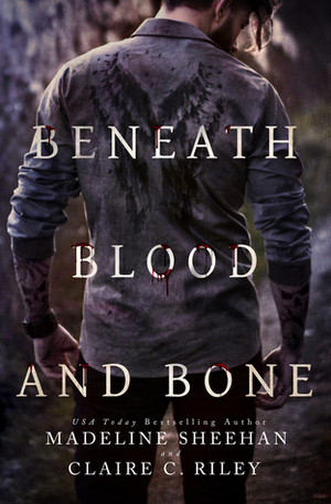 Beneath Blood and Bone by Claire C. Riley, Madeline Sheehan