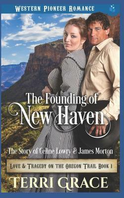 The Founding of New Haven: The Story of Celine Lowry and James Morton by Terri Grace