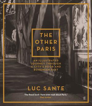 The Other Paris: An illustrated journey through a city's poor and Bohemian past by Lucy Sante