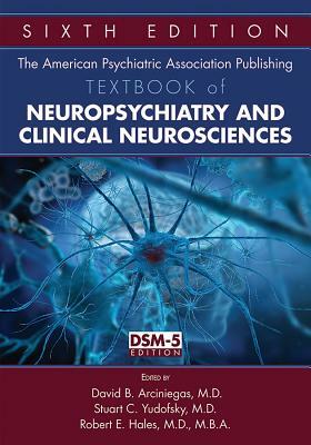 The American Psychiatric Association Publishing Textbook of Neuropsychiatry and Clinical Neurosciences by 