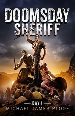 Doomsday Sheriff: Day 1: A Post-Apocalyptic Zombie Adventure by Michael James Ploof