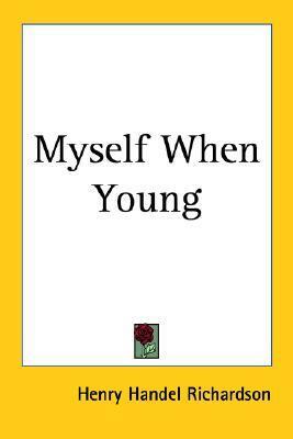 Myself When Young by Henry Handel Richardson