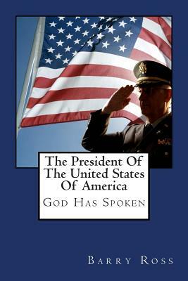 The President of the United States of America: "god Has Spoken" by Barry Ross