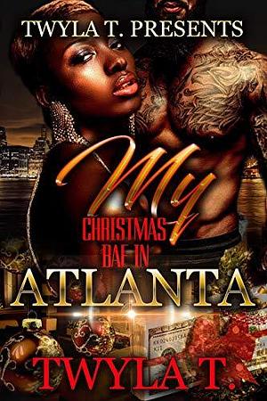 My Christmas Bae in Atlanta by Twyla T., Twyla T.