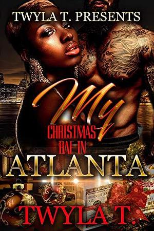 My Christmas Bae in Atlanta by Twyla T., Twyla T.