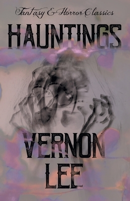 Hauntings: (Fantasy and Horror Classics) by Vernon Lee