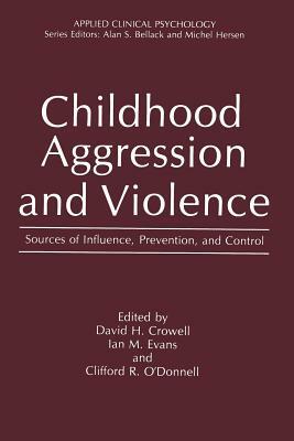 Childhood Aggression and Violence: Sources of Influence, Prevention, and Control by 