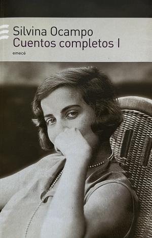 Cuentos completos I by Silvina Ocampo