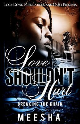 Love Shouldn't Hurt: Breaking the Chain by Meesha