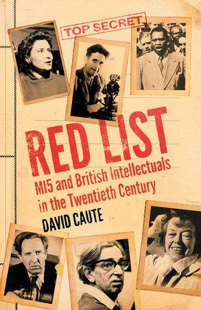 Red List: MI5 and British Intellectuals in the Twentieth Century by David Caute