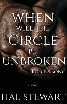 When Will The Circle Be Unbroken: Teddie's Song by Hal Stewart