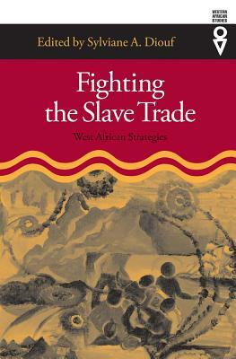Fighting the Slave Trade: West African Strategies by Sylviane A. Diouf