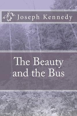 The Beauty and the Bus by Joseph Kennedy