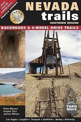 Nevada Trails Southern Region: Backroads & 4-Wheel Drive Trails by Peter Massey, Jeanne Wilson, Angela Titus