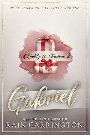 A Daddy for Christmas 2: Gabriel by Rain Carrington, Rain Carrington