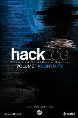 Hacklog Volume 1 Anonymity (English Version): It Security & Ethical Hacking Handbook by Stefano Novelli