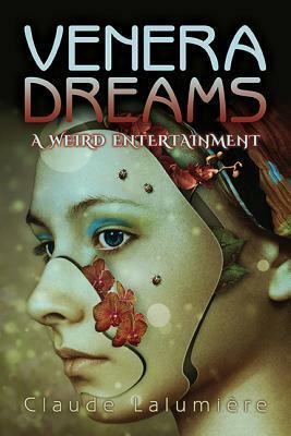 Venera Dreams: A Weird Entertainment by Claude Lalumière