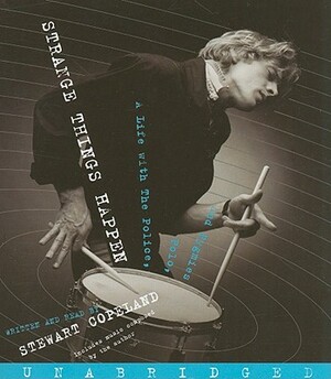 Strange Things Happen: A Life with The Police, Polo, and Pygmies by Stewart Copeland