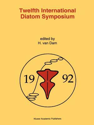 Twelfth International Diatom Symposium: Proceedings of the Twelfth International Diatom Symposium, Renesse, the Netherlands, 30 August - 5 September 1 by 