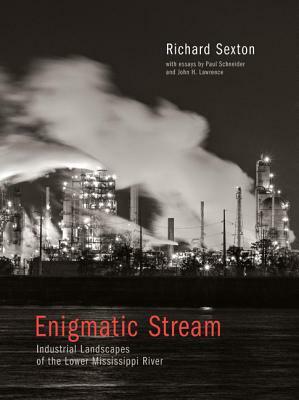 Enigmatic Stream: Industrial Landscapes of the Lower Mississippi River by Richard Sexton