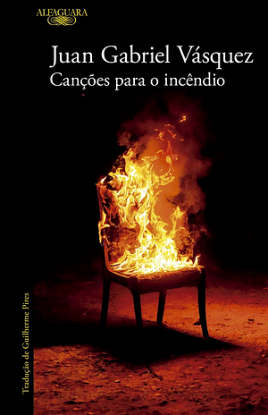 Canções para o incêndio by Juan Gabriel Vásquez, Juan Gabriel Vásquez, Guilherme Pires