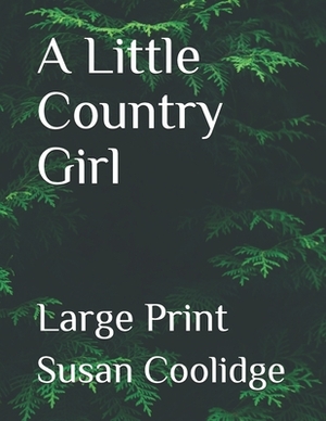 A Little Country Girl: Large Print by Susan Coolidge