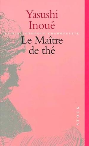 Le maître de thé: roman by Yasushi Inoue, Anna Guerineau, Tadahiro Oku