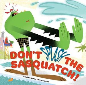 Don't Splash the Sasquatch! by Kent Redeker
