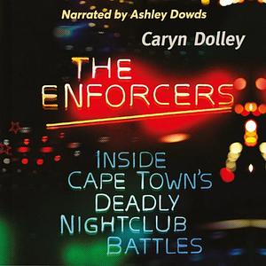 The Enforcers: Inside Cape Town's deadly nightclub battles by Caryn Dolley