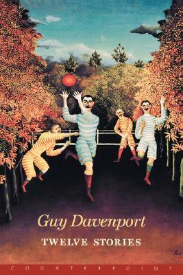 Twelve Stories by Guy Davenport