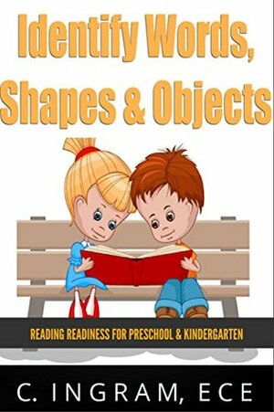 Identify Words, Shapes and Objects: Reading Readiness for Preschoolers & Kindergarten by C. Ingram