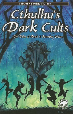 Cthulhu's Dark Cults by Shane Jiraiya Cummings, David Conyers, William Jones