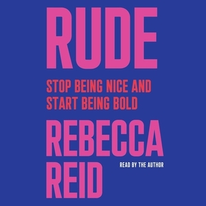 Rude: Stop Being Nice and Start Being Bold by 