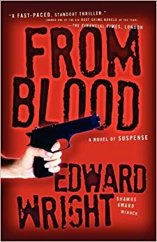 From Blood: A Novel of Suspense by Edward Wright