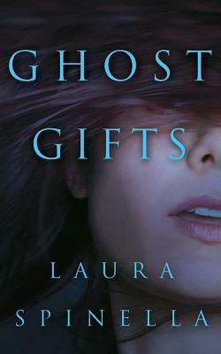 Ghost Gifts by Laura Spinella