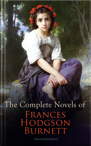 The Complete Novels by Frances Hodgson Burnett