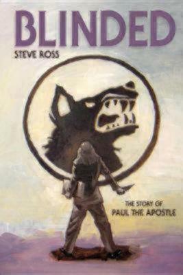 Blinded: The Story of Paul the Apostle by Steve Ross